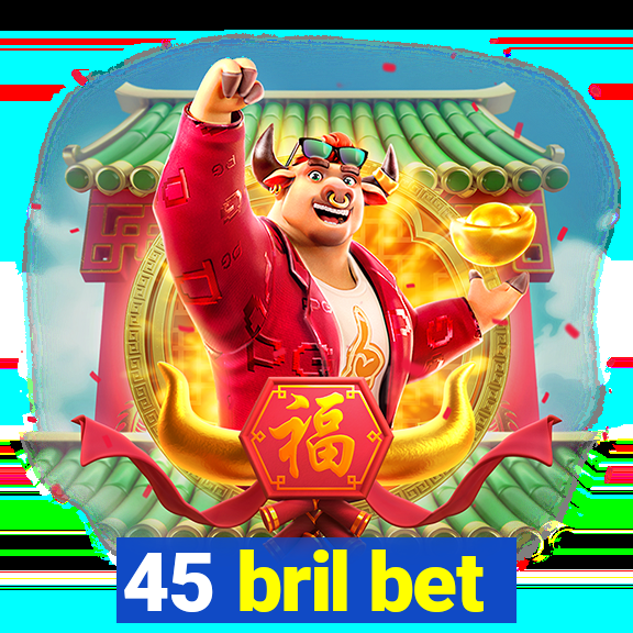 45 bril bet