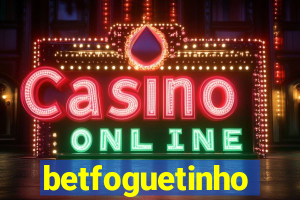 betfoguetinho
