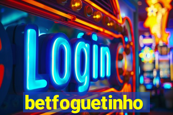 betfoguetinho
