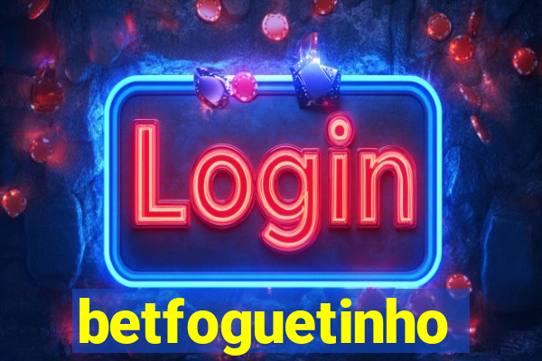 betfoguetinho