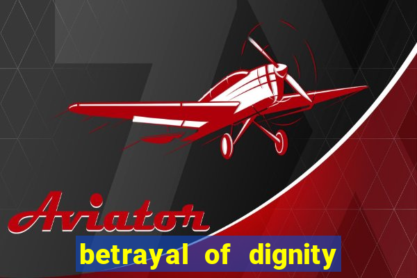 betrayal of dignity pt br
