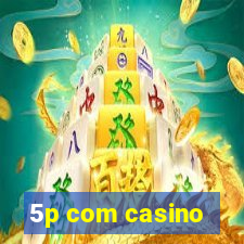 5p com casino
