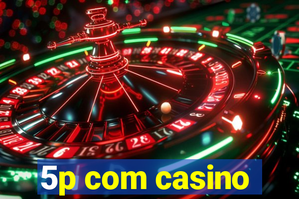 5p com casino
