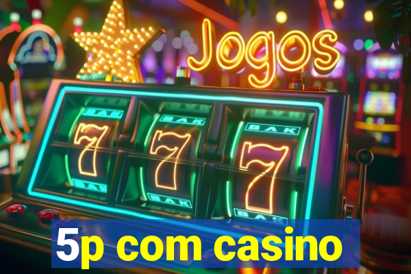 5p com casino