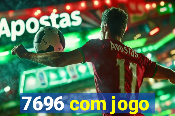 7696 com jogo
