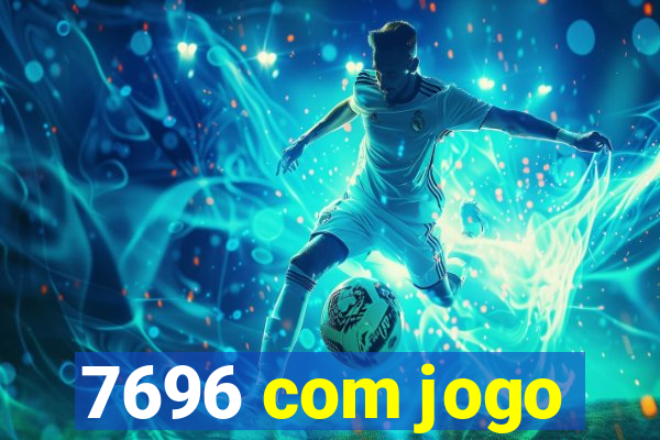 7696 com jogo