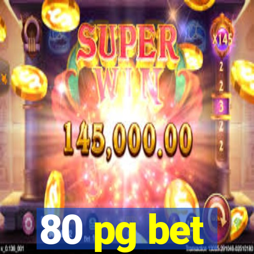 80 pg bet