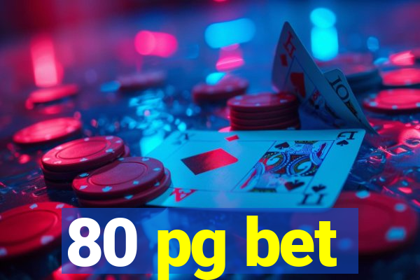 80 pg bet