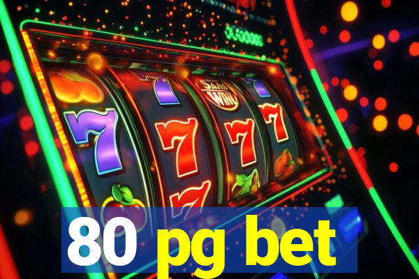 80 pg bet