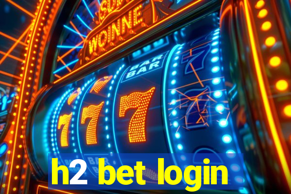 h2 bet login