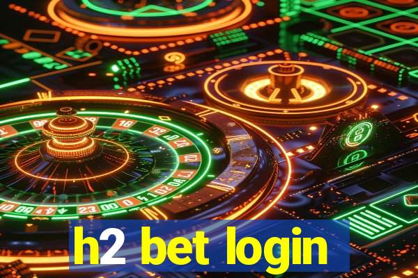 h2 bet login