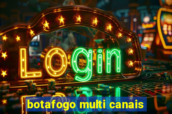 botafogo multi canais