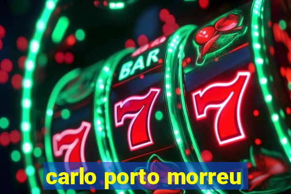 carlo porto morreu