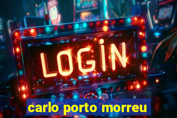 carlo porto morreu