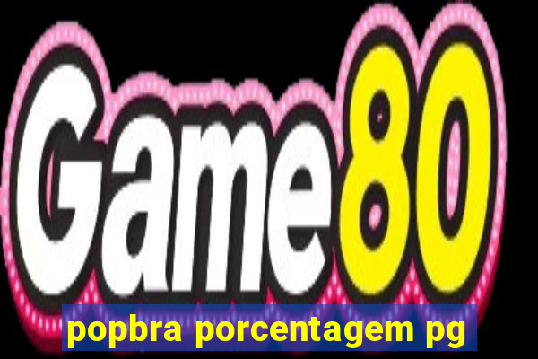 popbra porcentagem pg