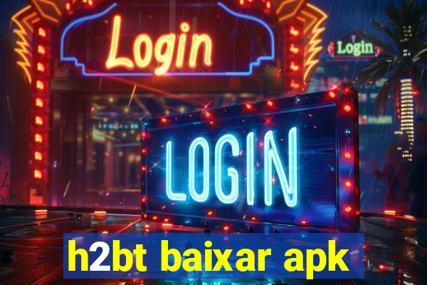 h2bt baixar apk