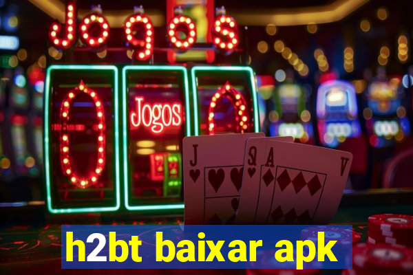 h2bt baixar apk