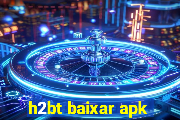 h2bt baixar apk