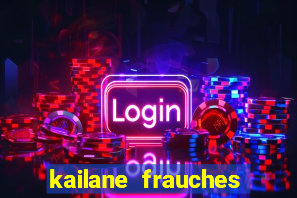 kailane frauches tem filhos