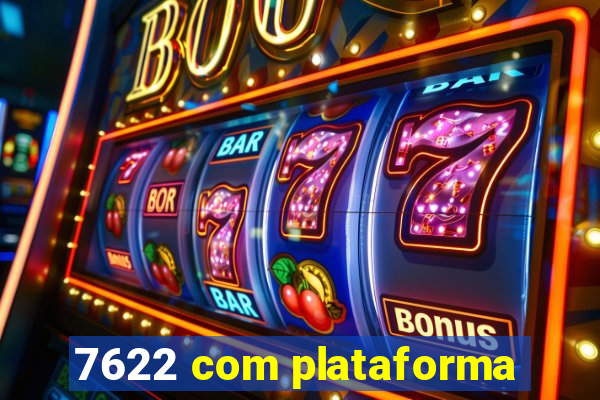 7622 com plataforma