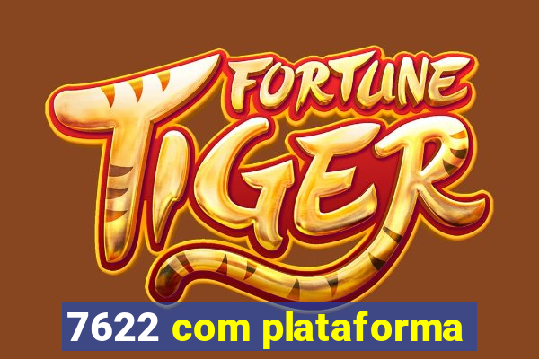 7622 com plataforma