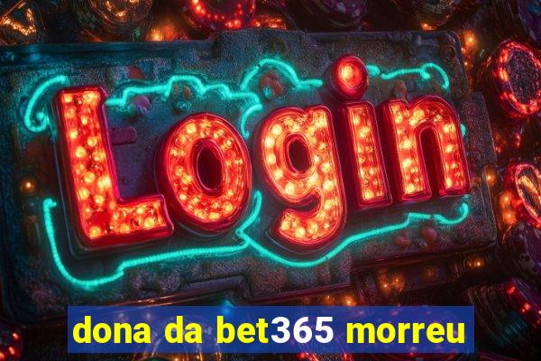 dona da bet365 morreu