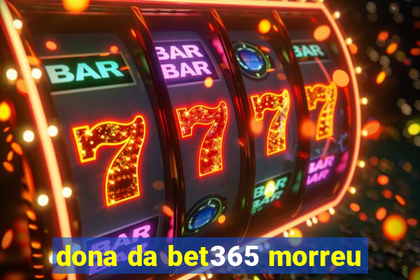 dona da bet365 morreu