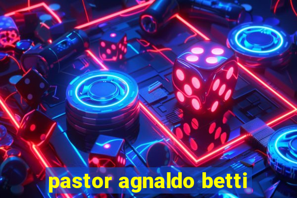 pastor agnaldo betti