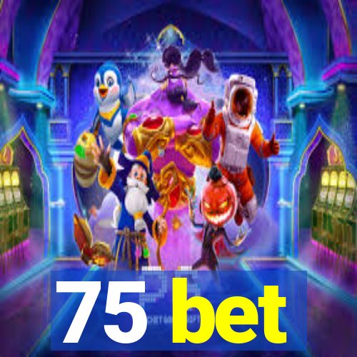 75 bet