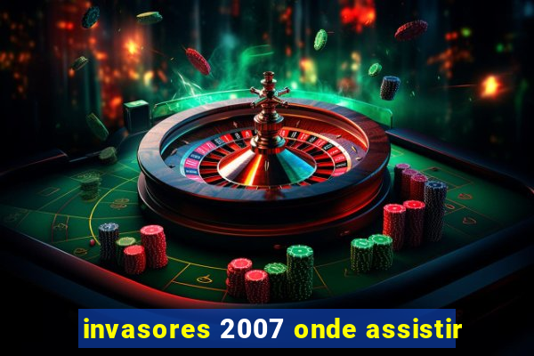 invasores 2007 onde assistir