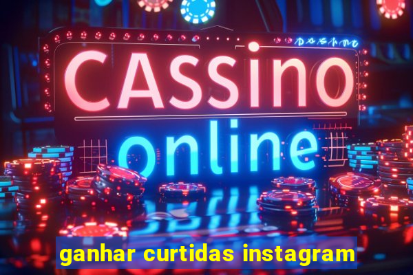 ganhar curtidas instagram