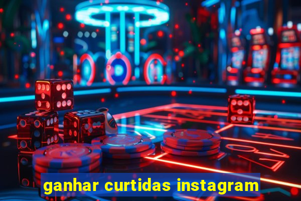 ganhar curtidas instagram