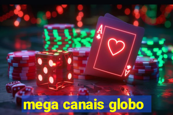 mega canais globo