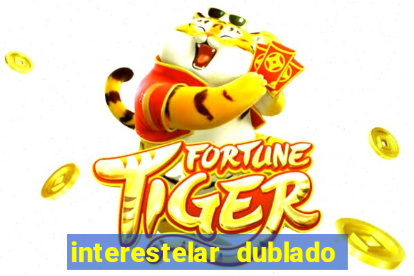 interestelar dublado 4k interestelar filme completo dublado 4k