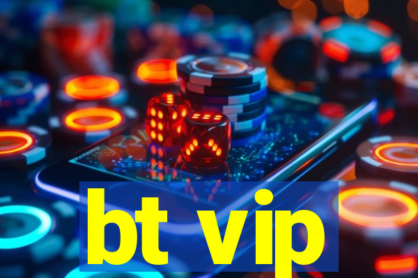 bt vip