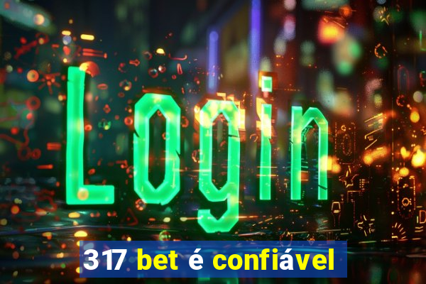317 bet é confiável