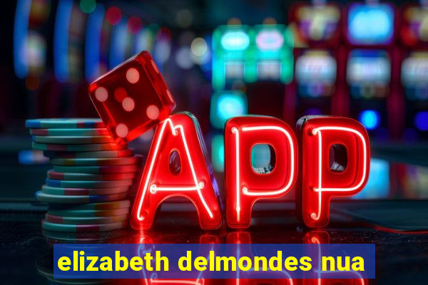 elizabeth delmondes nua