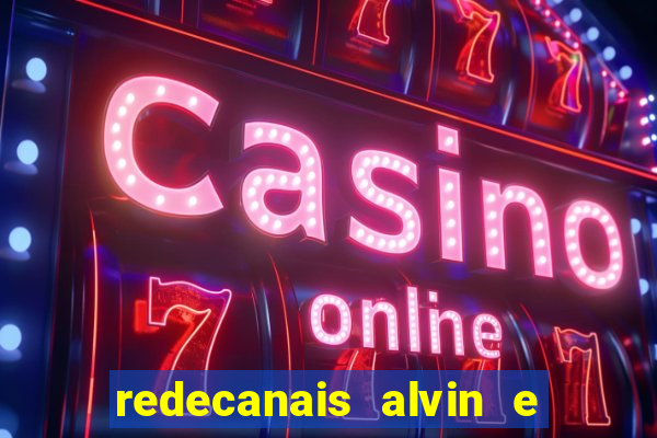 redecanais alvin e os esquilos