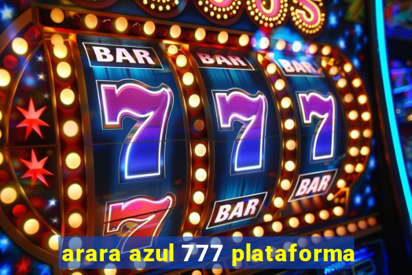 arara azul 777 plataforma