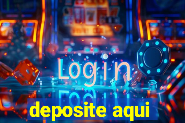 deposite aqui