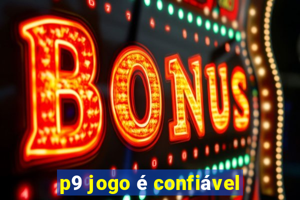 p9 jogo é confiável