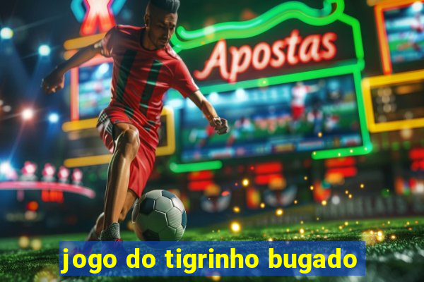 jogo do tigrinho bugado