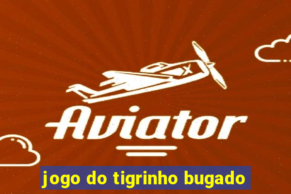 jogo do tigrinho bugado