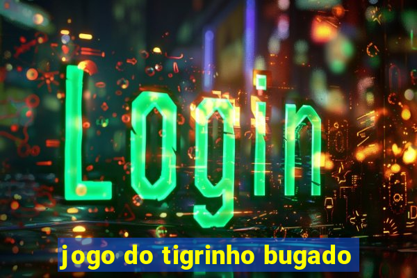 jogo do tigrinho bugado