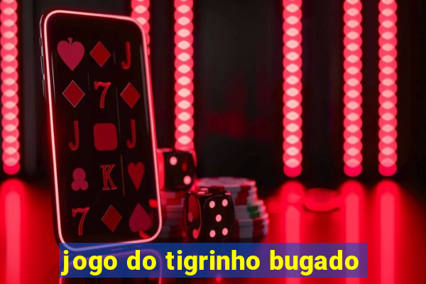 jogo do tigrinho bugado