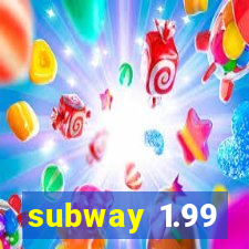subway 1.99