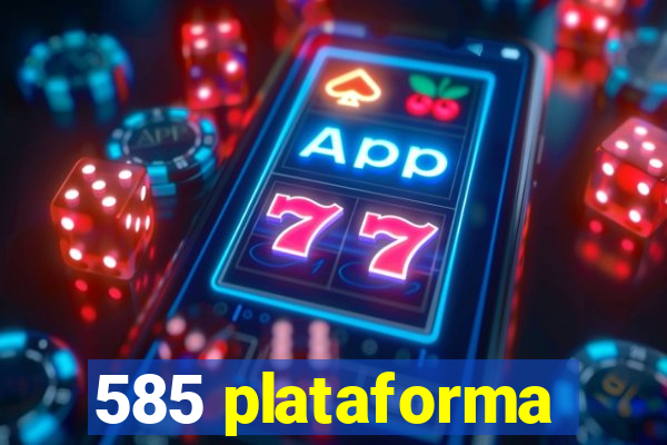 585 plataforma