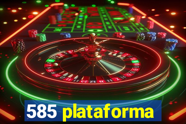 585 plataforma