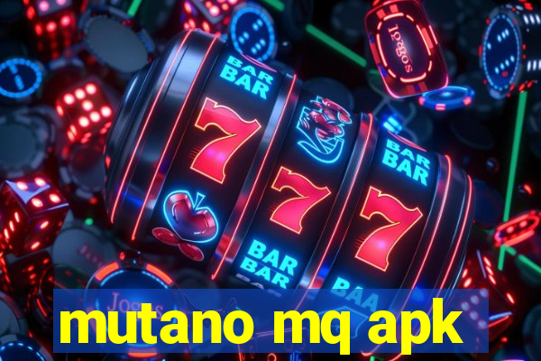mutano mq apk