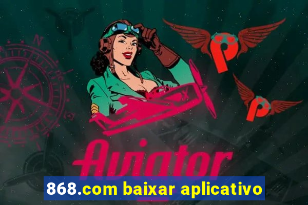 868.com baixar aplicativo